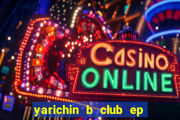 yarichin b club ep 2 dublado